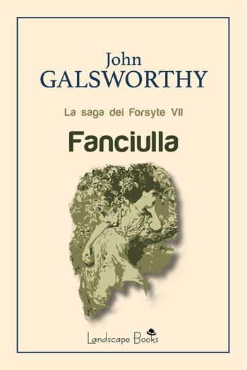 Fanciulla. La saga dei Forsyte. Vol. 7 - John Galsworthy - Libro Landscape Books 2019 | Libraccio.it