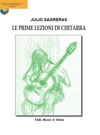 Le prime lezioni di chitarra. Con espansione online - Julio S. Sagreras - Libro Fingerpicking.net 2018, Classica | Libraccio.it