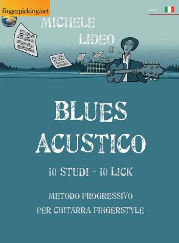Blues acustico. Metodo progressivo per chitarra fingerstyle - Michele Lideo - Libro Fingerpicking.net 2018, Acustica | Libraccio.it