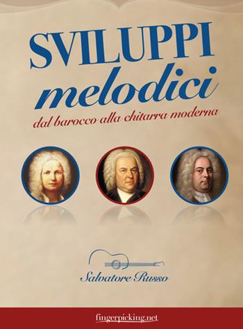 Sviluppi melodici dal barocco alla chitarra moderna - Salvatore Russo - Libro Fingerpicking.net 2018, Acustica | Libraccio.it
