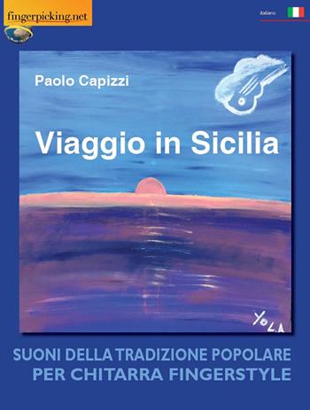 Viaggio in Sicilia. Suoni della tradizione popolare per chitarra fingerstyle - Paolo Capizzi - Libro Fingerpicking.net 2018, Acustica | Libraccio.it