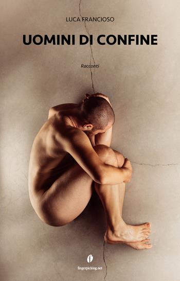 Uomini di confine - Luca Francioso - Libro Fingerpicking.net 2018, Narrativa | Libraccio.it