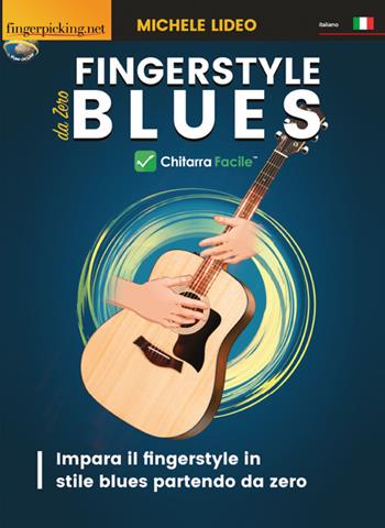 Fingerstyle blues da zero. Chitarra facile. Impara il fingerstyle in stile blues partendo da zero - Michele Lideo - Libro Fingerpicking.net 2018, Acustica | Libraccio.it