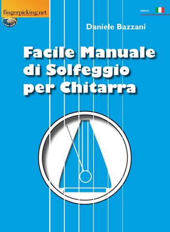 Facile manuale di solfeggio per chitarra - Daniele Bazzani - Libro Fingerpicking.net 2019, Acustica | Libraccio.it