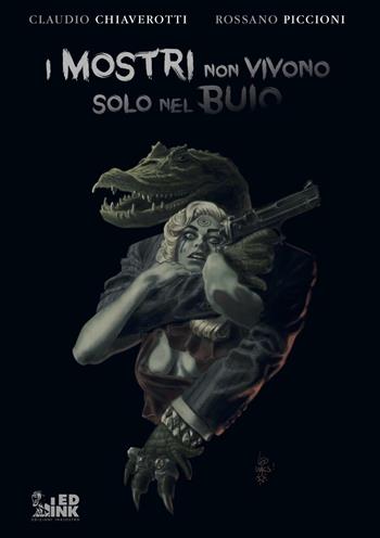I mostri non vivono solo nel buio - Claudio Chiaverotti, Rossano Piccioni - Libro Inkiostro 2019 | Libraccio.it