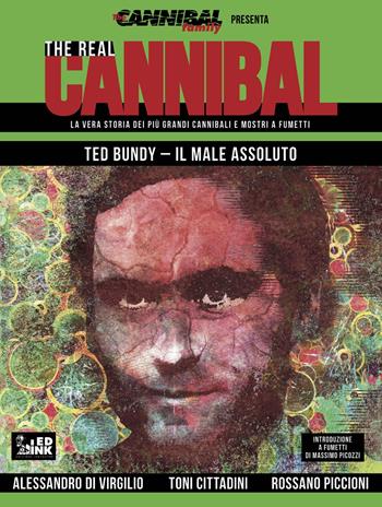 The real cannibal. La vera storia dei più grandi cannibali e mostri a fumetti. Vol. 4: Ted Bundy. Il male assoluto - Alessandro De Virgilio, Toni Cittadini, Rossano Piccioni - Libro Inkiostro 2019 | Libraccio.it