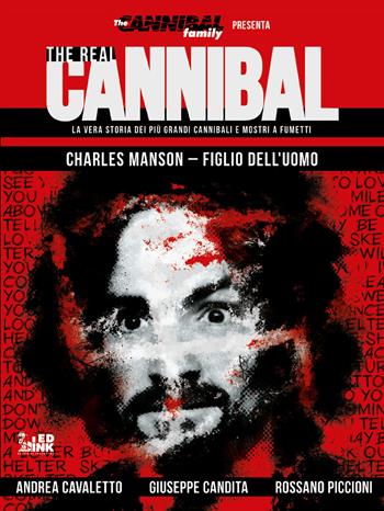 The real cannibal. La vera storia dei più grandi cannibali e mostri a fumetti. Vol. 2: Charles Manson. Figlio dell'uomo - Andrea Cavaletto, Giuseppe Candita - Libro Inkiostro 2018 | Libraccio.it