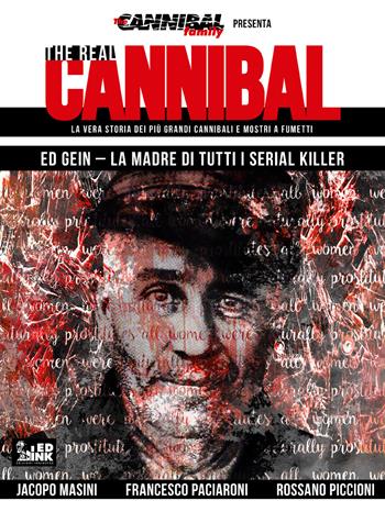 The real cannibal. La vera storia dei più grandi cannibali e mostri a fumetti. Vol. 3: Ed Gein. La madre di tutti i serial killer. - Jacopo Masini - Libro Inkiostro 2018 | Libraccio.it