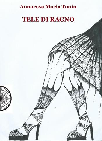 Tele di ragno - Annarosa Maria Tonin - Libro Alba Edizioni 2016, Sogni e desideri | Libraccio.it