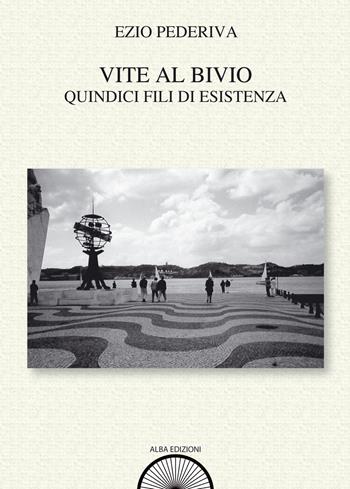 Vite al bivio. Quindici fili di esistenza - Ezio Pederiva - Libro Alba Edizioni 2015, Sogni e desideri | Libraccio.it