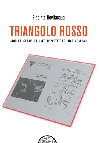 Triangolo rosso. Storia di Gabriele Puiatti, internato politico a Dachau - Giacinto Bevilacqua - Libro Alba Edizioni 2017, Storie nella storia | Libraccio.it