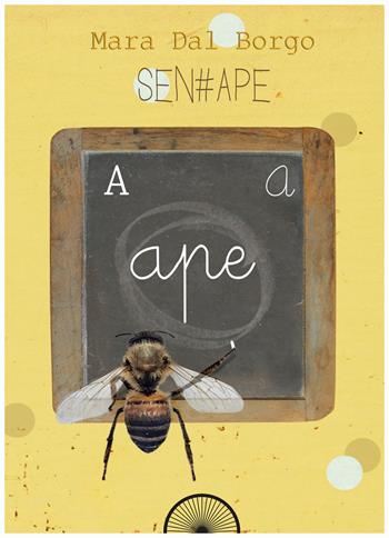 Sen-ape. Passione per le api - Mara Dal Borgo - Libro Alba Edizioni 2017 | Libraccio.it