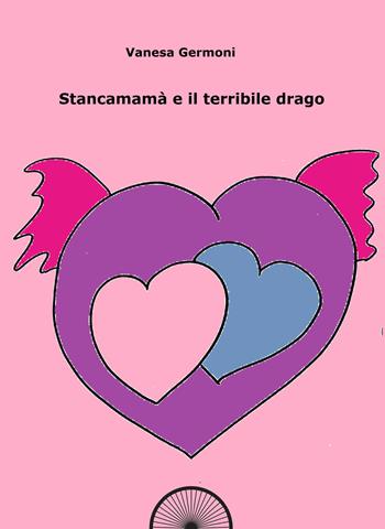 Stancamamà e il terribile drago. Quaderno da colorare. Ediz. integrale - Vanesa Germoni - Libro Alba Edizioni 2017 | Libraccio.it
