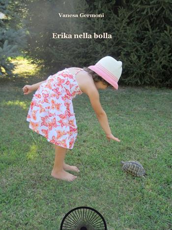 Erika nella bolla - Vanesa Germoni - Libro Alba Edizioni 2017 | Libraccio.it