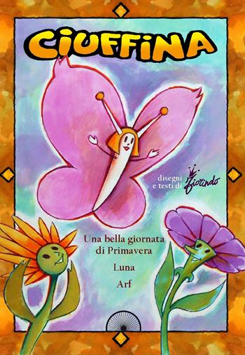 Ciuffina: Una bella giornata di primavera-Luna-Arf. Ediz. illustrata - Paolo Fiorindo - Libro Alba Edizioni 2017 | Libraccio.it