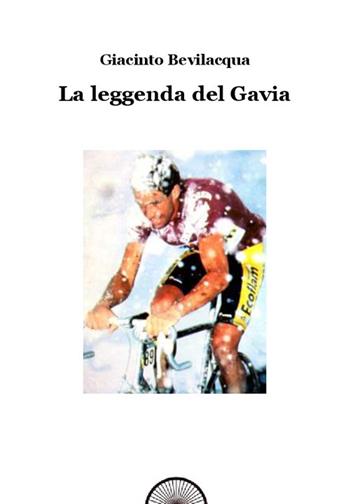 La leggenda del Gavia - Giacinto Bevilacqua - Libro Alba Edizioni 2018, Storie a pedali | Libraccio.it