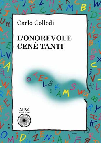 L'onorevole Cenè Tanti - Carlo Collodi - Libro Alba Edizioni 2020, Coriandoli | Libraccio.it