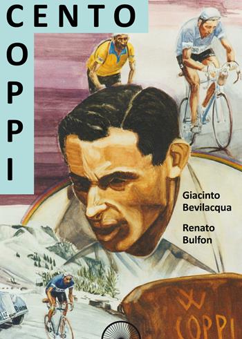 Coppi cento - Giacinto Bevilacqua, Renato Bulfon - Libro Alba Edizioni 2018, Storie a pedali | Libraccio.it