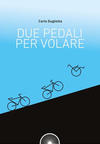 Due pedali per volare - Carlo Gugliotta - Libro Alba Edizioni 2018, Storie a pedali | Libraccio.it