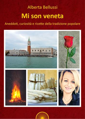 Mi son veneta. Aneddoti, curiosità e ricette della tradizione popolare - Alberta Bellussi - Libro Alba Edizioni 2018 | Libraccio.it