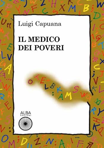 Il medico dei poveri - Luigi Capuana - Libro Alba Edizioni 2020 | Libraccio.it