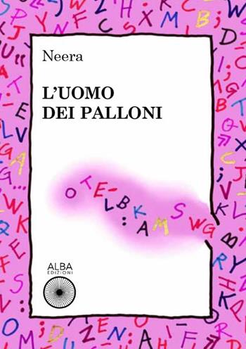 L'uomo dei palloni - Neera - Libro Alba Edizioni 2020, Coriandoli | Libraccio.it