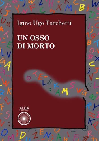 Un osso di morto - Iginio Ugo Tarchetti - Libro Alba Edizioni 2021, Coriandoli | Libraccio.it