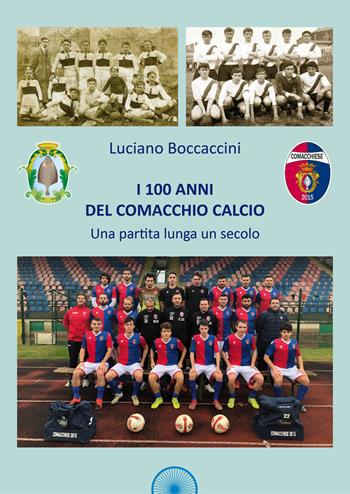I 100 anni del Comacchio Calcio. Una partita lunga un secolo - Luciano Boccaccini - Libro Alba Edizioni 2021, Bi-zona | Libraccio.it