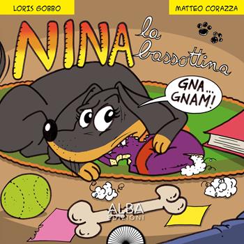 Nina la bassottina - Loris Gobbo, Matteo Corazza - Libro Alba Edizioni 2021, Había una vez | Libraccio.it
