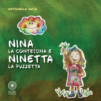 Nina la contessina e Ninetta la puzzetta. Ediz. illustrata - Antonella Zussa - Libro Alba Edizioni 2021, Había una vez | Libraccio.it