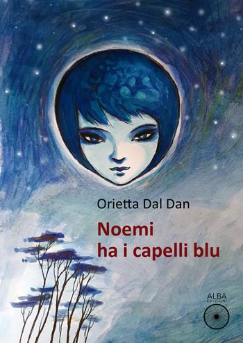 Noemi ha i capelli blu - Orietta Dal Dan - Libro Alba Edizioni 2022, Pagine di vita | Libraccio.it