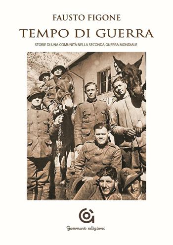Tempo di guerra. Storia di una comunità nella seconda guerra mondiale - Fausto Figone - Libro Gammarò Edizioni 2016, Mnemosine | Libraccio.it