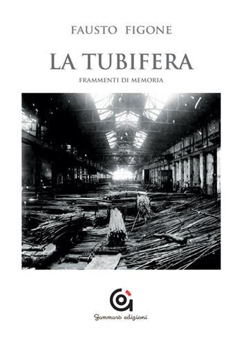 La tubifera. Frammenti di memoria - Fausto Figone - Libro Gammarò Edizioni 2018 | Libraccio.it