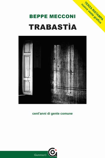 Trabastìa. Cent'anni di gente comune - Beppe Mecconi - Libro Gammarò Edizioni 2017, Le opere e i giorni | Libraccio.it