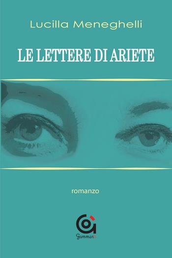 Le lettere di Ariete - Lucilla Meneghelli - Libro Gammarò Edizioni 2017, Le opere e i giorni | Libraccio.it