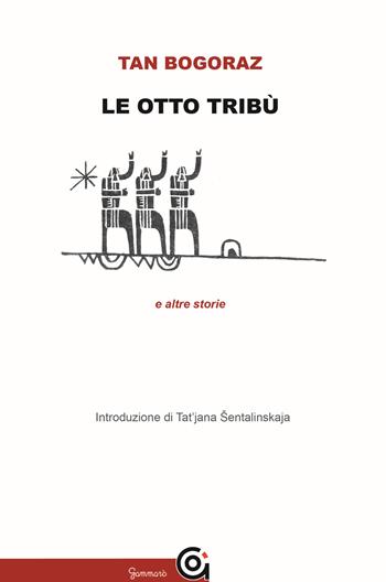Le otto tribù e altre storie - Tan Bogoraz - Libro Gammarò Edizioni 2019, Classici | Libraccio.it