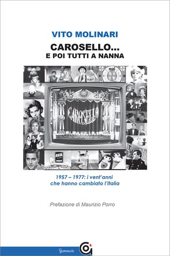 Carosello... e poi tutti a nanna. 1957-1977: i vent'anni che hanno cambiato l'Italia - Vito Molinari - Libro Gammarò Edizioni 2019, Mnemosine | Libraccio.it