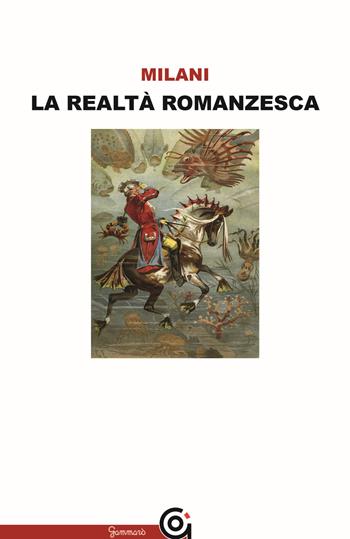 La realtà romanzesca - Mino Milani - Libro Gammarò Edizioni 2019, Classici | Libraccio.it