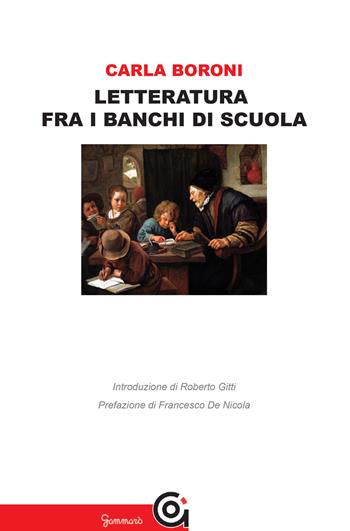Letteratura fra i banchi di scuola - Carla Boroni - Libro Gammarò Edizioni 2019, Le opere e i giorni | Libraccio.it