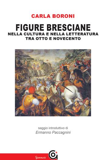 Figure bresciane. Nella cultura e nella letteratura tra Otto e Novecento - Carla Boroni - Libro Gammarò Edizioni 2019 | Libraccio.it