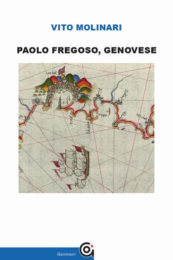 Paolo Fregoso, genovese - Vito Molinari - Libro Gammarò Edizioni 2020, L' orologio di Mnemosine | Libraccio.it