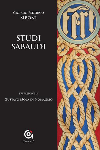 Studi sabaudi - Giorgio Federico Siboni - Libro Gammarò Edizioni 2020, Famiglie storiche d'Italia | Libraccio.it