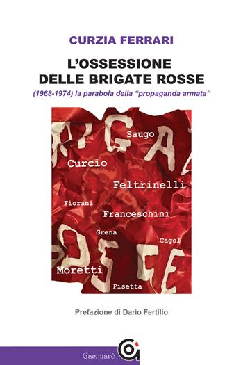 L'ossessione delle Brigate Rosse - Curzia Ferrari - Libro Gammarò Edizioni 2021, Le bitte | Libraccio.it