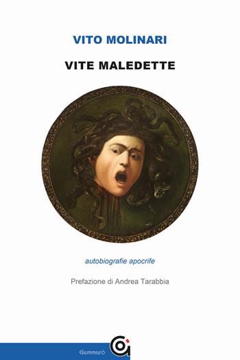 Vite maledette. Autobiografie apocrife - Vito Molinari - Libro Gammarò Edizioni 2020, Le opere e i giorni | Libraccio.it