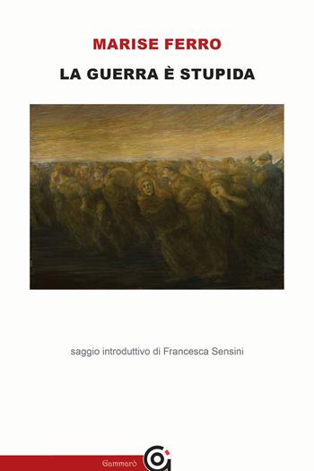 La guerra è stupida - Marise Ferro - Libro Gammarò Edizioni 2020, Classici | Libraccio.it