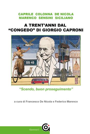 A trent'anni dal «congedo» di Giorgio Caproni. «Scendo, buon proseguimento»  - Libro Gammarò Edizioni 2021, Diogene | Libraccio.it