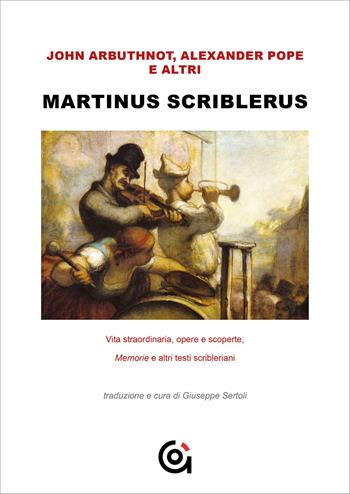 Martinus Scriblerus. Vita straordinaria, opere e scoperte. Memorie e altri testi scribleriani  - Libro Gammarò Edizioni 2021, Classici | Libraccio.it