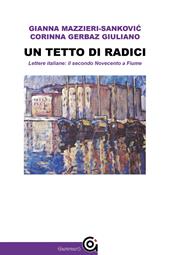 Un tetto di radici. Lettere italiane: il secondo Novecento a Fiume