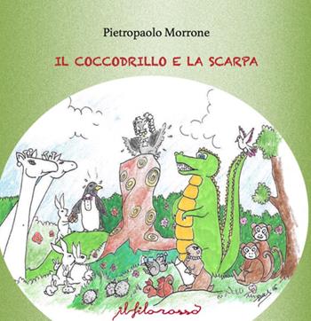 Il coccodrillo e la scarpa - Pietropaolo Morrone - Libro ilfilorosso 2016 | Libraccio.it