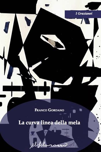 La curva linea della mela - Franco Gordano - Libro ilfilorosso 2017, I Grazianei | Libraccio.it